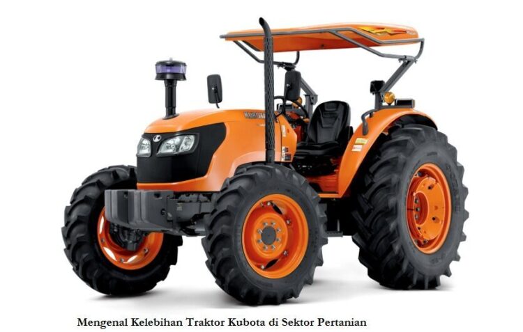 Mengenal Kelebihan Traktor Kubota di Sektor Pertanian 1 Mengenal Kelebihan Traktor Kubota di Sektor Pertanian kubota kmi.co .id